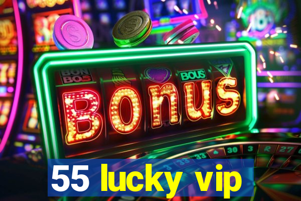 55 lucky vip